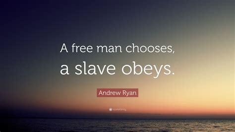A Slave Obeys A Man Chooses