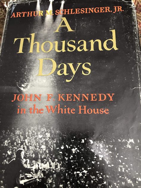 A Thousand Days John F Kennedy In The White House Arthur M Schlesinger Jr