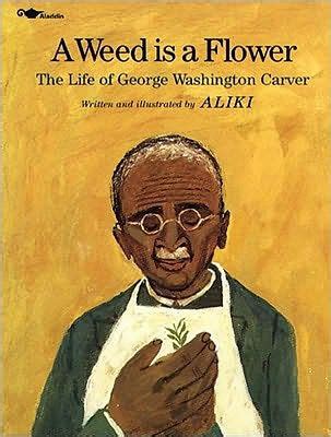 a weed is a flower the life of george washington carver