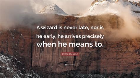 A Wizard Arrives Precisely When He Means To