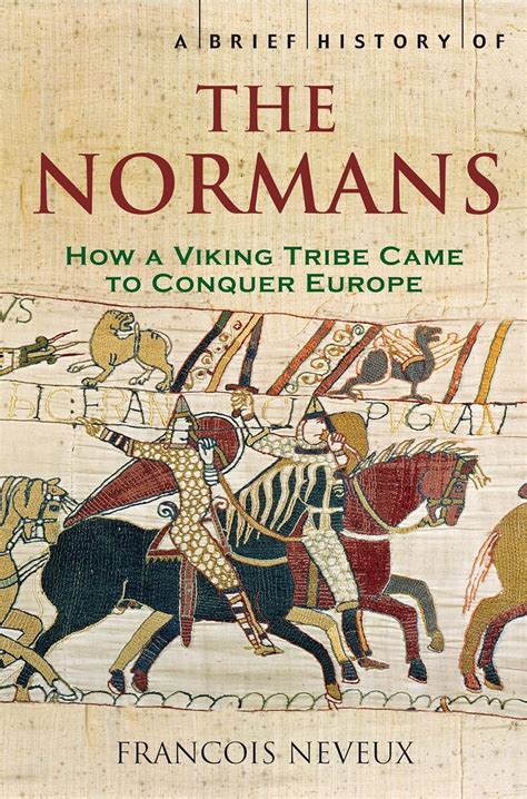 Full Download A Brief History Of The Normans The Conquests That Changed The Face Of Europe 