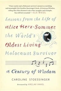 Full Download A Century Of Wisdom Lessons From The Life Of Alice Herz Sommer The Worlds Oldest Living Holocaust Survivor 