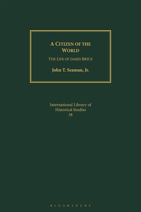 Read A Citizen Of The World The Life Of James Bryce International Library Of Historical Studies 