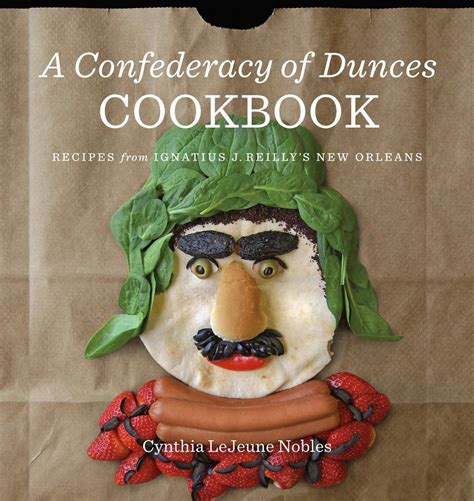 Read Online A Confederacy Of Dunces Cookbook Recipes From Ignatius J Reillys New Orleans 