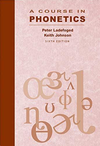 Read A Course In Phonetics With Cd Rom By Ladefoged Peter Published By Cengage Learning 6Th Sixth Edition 2010 Paperback 