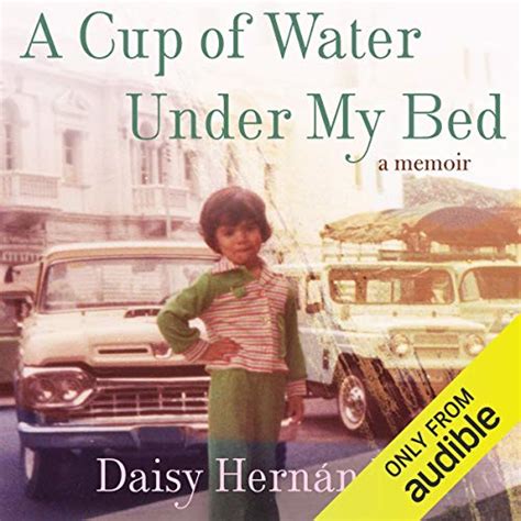 Read Online A Cup Of Water Under My Bed Memoir Daisy Hernandez 