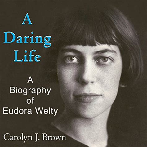 Full Download A Daring Life A Biography Of Eudora Welty 