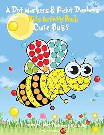 Download A Dot Markers Paint Daubers Kids Activity Book Cute Bugs Learn As You Play Do A Dot Page A Day Animals 