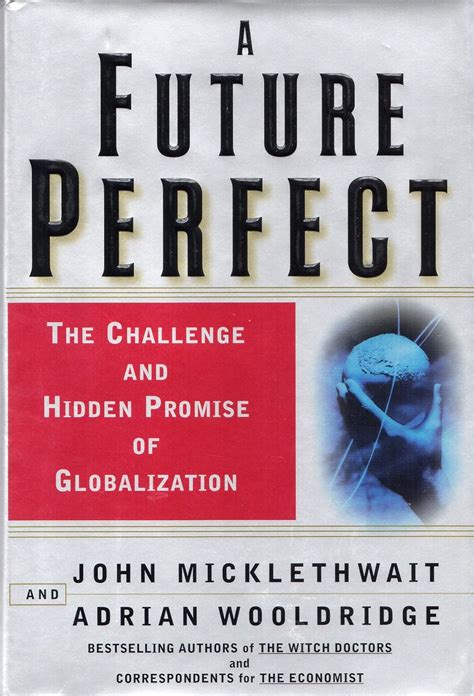 Read Online A Future Perfect The Challenge And Promise Of Globalization 