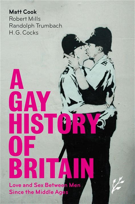 Read Online A Gay History Of Britain Love And Sex Between Men Since The Middle Ages 