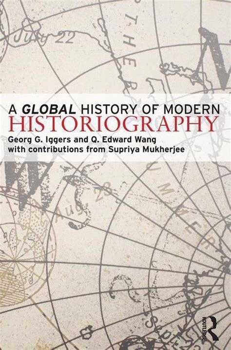 Read Online A Global History Of Modern Historiography 