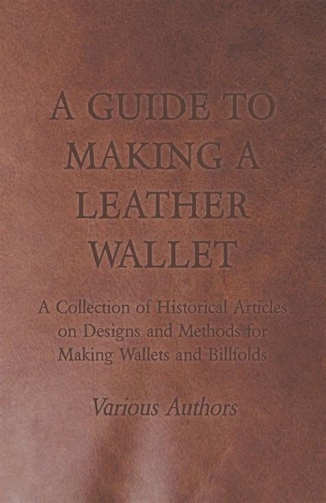 Full Download A Guide To Making A Leather Wallet A Collection Of Historical Articles On Designs And Methods For Making Wallets And Billfolds 