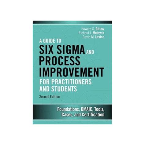 Read Online A Guide To Six Sigma And Process Improvement For Practitioners And Students Foundations Dmaic Tools Cases And Certification 2Nd Edition 