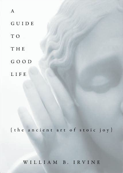 Download A Guide To The Good Life Ancient Art Of Stoic Joy William B Irvine 