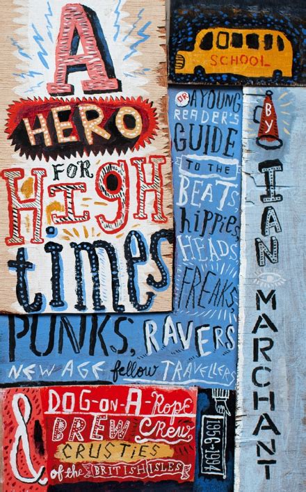Read A Hero For High Times A Younger Reader S Guide To The Beats Hippies Freaks Punks Ravers New Age Travellers And Dog On A Rope Brew Crew Crusties Of The British Isles 1956 1994 