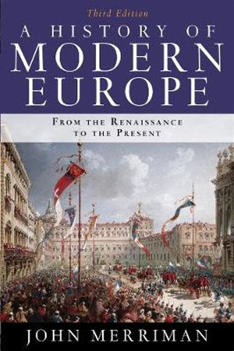 Read Online A History Of Modern Europe From The Renaissance To Present John Merriman 