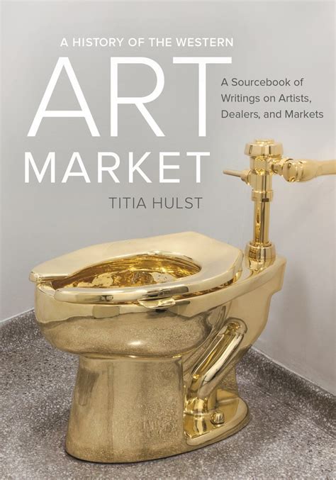 Read Online A History Of The Western Art Market A Sourcebook Of Writings On Artists Dealers And Markets 