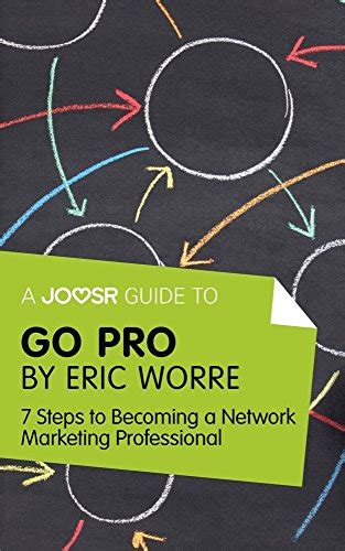 Download A Joosr Guide To Go Pro By Eric Worre 7 Steps To Becoming A Network Marketing Professional 