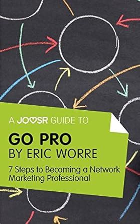 Download A Joosr Guide To Go Pro By Eric Worre 7 Steps To Becoming A Network Marketing Professional 