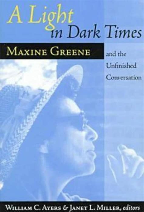 Read Online A Light In Dark Times Maxine Greene And The Unfinished Conversation 
