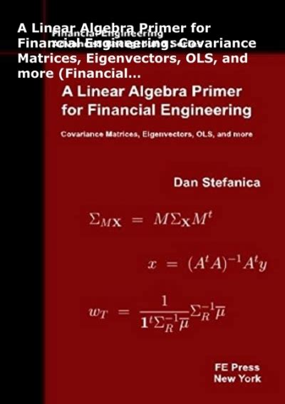 Read A Linear Algebra Primer For Financial Engineering Covariance Matrices Eigenvectors Ols And More Financial Engineering Advanced Background Series 