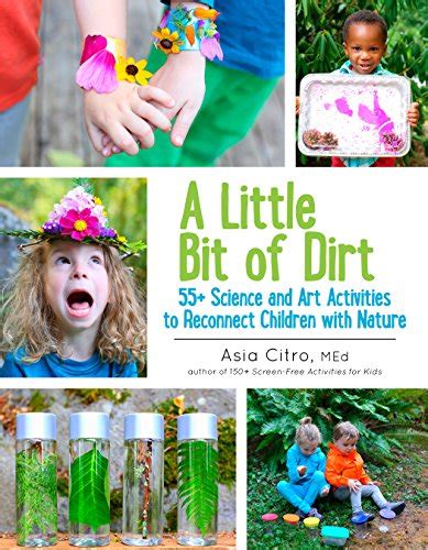 Read A Little Bit Of Dirt 55 Science And Art Activities To Reconnect Children With Nature 
