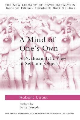 Download A Mind Of Ones Own A Psychoanalytic View Of Self And Object Kleinian View Of Self And Object The New Library Of Psychoanalysis 