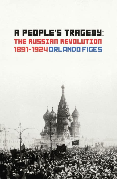 Read A Peoples Tragedy The Russian Revolution 1891 1924 Orlando Figes 