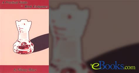 Read Online A Practical Guide To Rook Endgames 