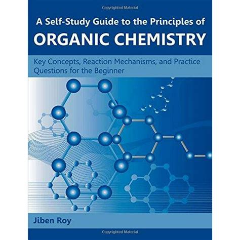 Full Download A Self Study Guide To The Principles Of Organic Chemistry Key Concepts Reaction Mechanisms And Practice Questions For The Beginner 