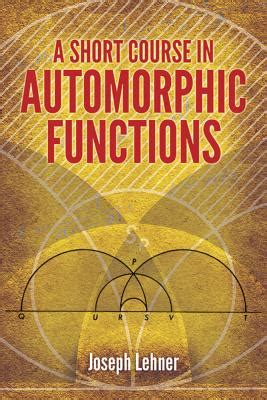Read A Short Course In Automorphic Functions Joseph Lehner 