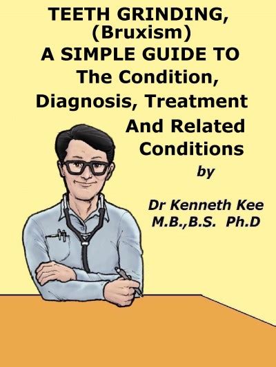 Read Online A Simple Guide To Bruxism Teeth Grinding Diagnosis Treatment And Related Disorders A Simple Guide To Medical Conditions 