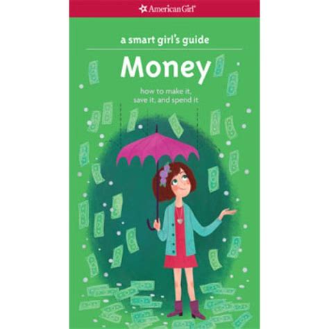 Read Online A Smart Girls Guide Money How To Make It Save It And Spend It Smart Girls Guide To 