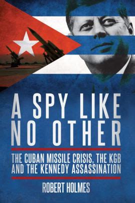 Download A Spy Like No Other The Cuban Missile Crisis And The Kgb Links To The Kennedy Assassination 