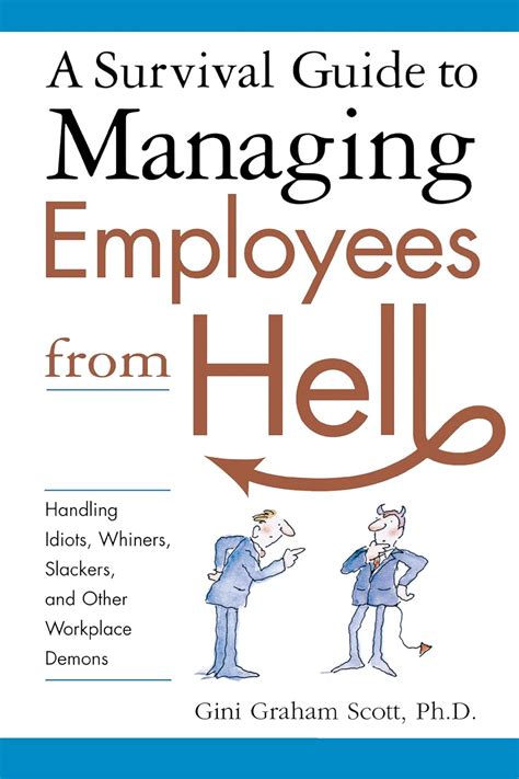 Read A Survival Guide To Managing Employees From Hell Handling Idiots Whiners Slackers And Other Workplace Demons 