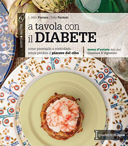 Full Download A Tavola Con Il Diabete Come Prevenirlo E Controllarlo Senza Perdere Il Piacere Del Cibo 