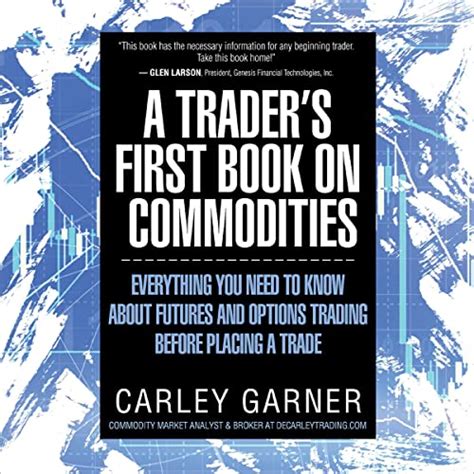 Read A Traders First Book On Commodities Everything You Need To Know About Futures And Options Trading Before Placing A Trade 