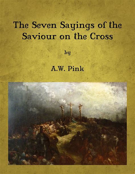 Full Download A W Pink The Seven Sayings Of The Saviour On The Cross 