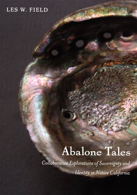 Abalone Tales Collaborative Explorations Of Sovereignty And Identity In Native California Narratin