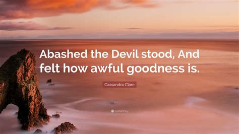 Abashed The Devil Stood And Felt How Awful Goodness Is