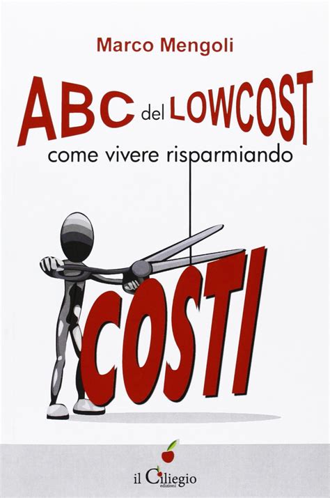 Read Online Abc Del Low Cost Come Vivere Risparmiando 