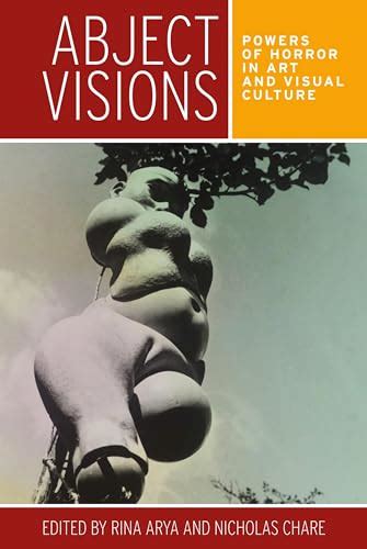 Abject Visions Powers Of Horror In Art And Visual