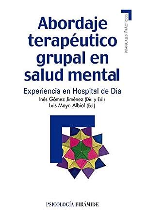 Full Download Abordaje Terapeutico Grupal En Salud Mental Therapeutic Approach In Mental Health Group Experiencia En Hospital De Dia Day Hospital Experience Practical Manuals Spanish Edition 