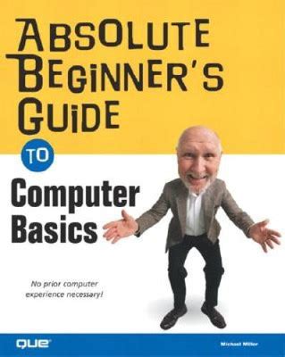 Absolute Beginners Guide To Computer Basics 5th Ed