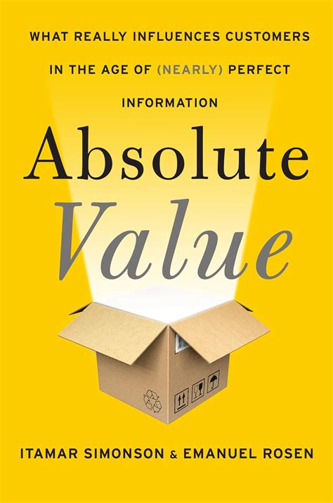 Full Download Absolute Value What Really Influences Customers In The Age Of Nearly Perfect Information 