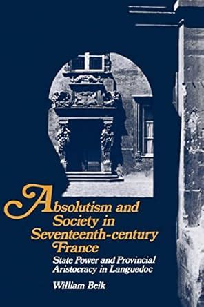 Full Download Absolutism And Society In Seventeenth Century France State Power And Provincial Aristocracy In Languedoc Cambridge Studies In Early Modern History 