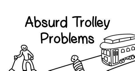 Absurd Trolley Problems