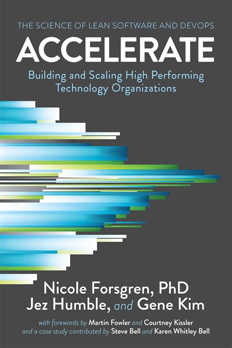 Accelerate The Science Of Lean Software And Devops Building And Scaling High Performing Technology Organizations