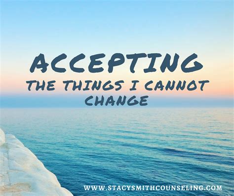 Accepting The Things I Cannot Change Quotes