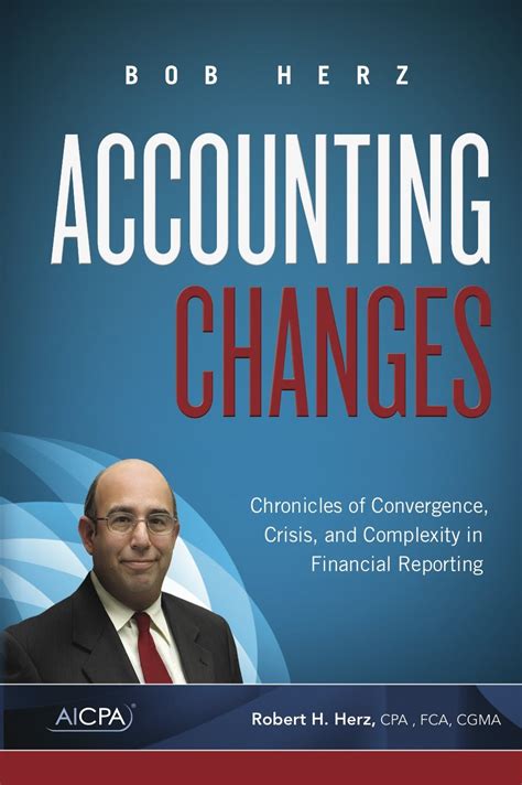 Read Online Accounting Changes Chronicles Of Convergence Crisis And Complexity In Financial Reporting By Bob Herz 